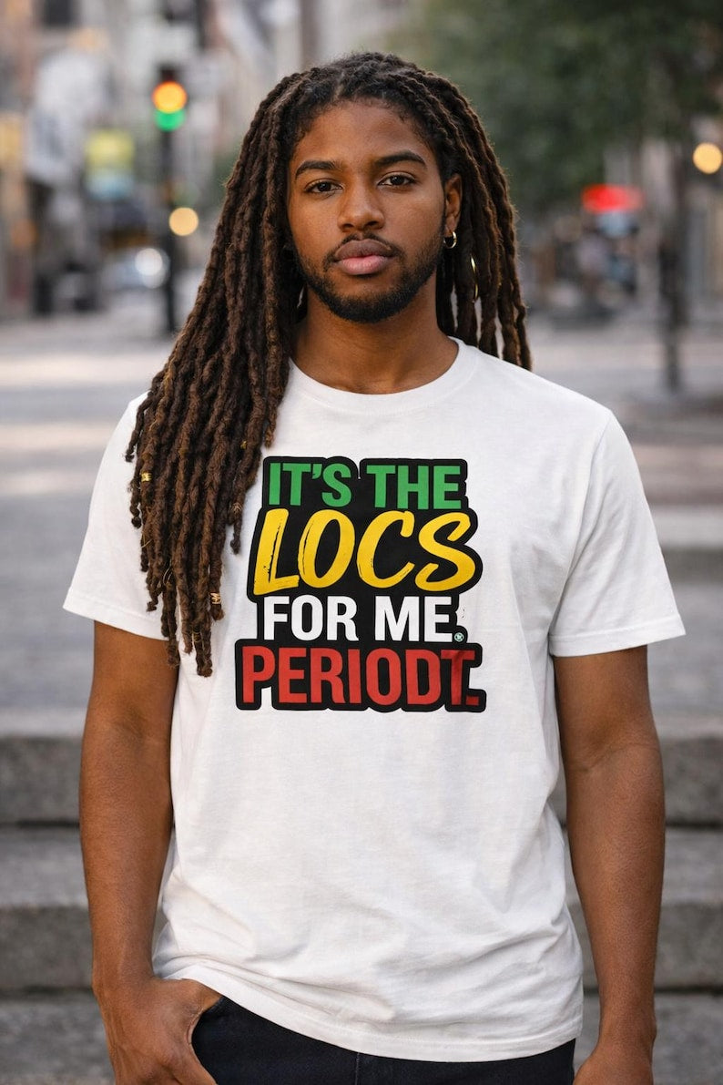 It's The Locs For Me Periode Men T-Shirt