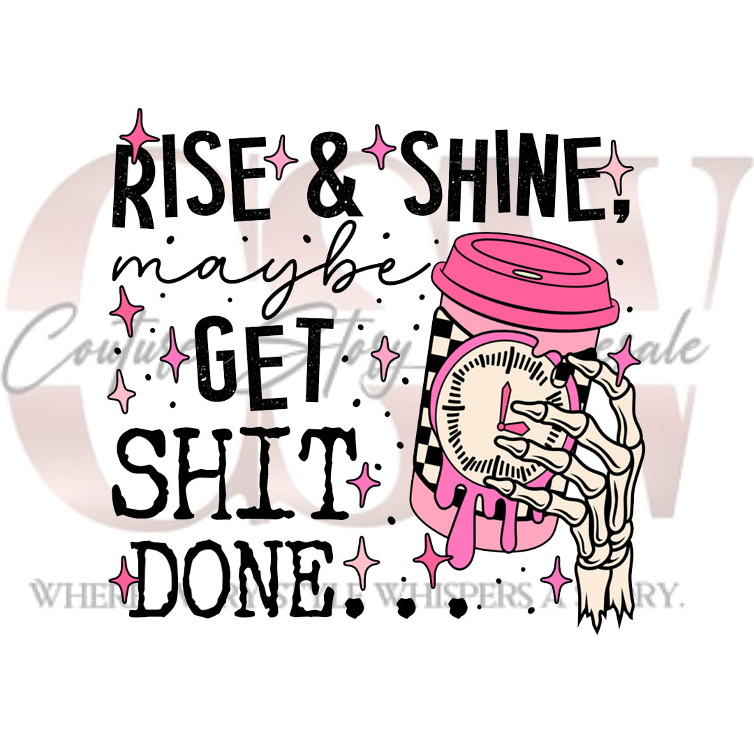 Rise & Shine Maybe Get Sh*t Done, Heat Transfers