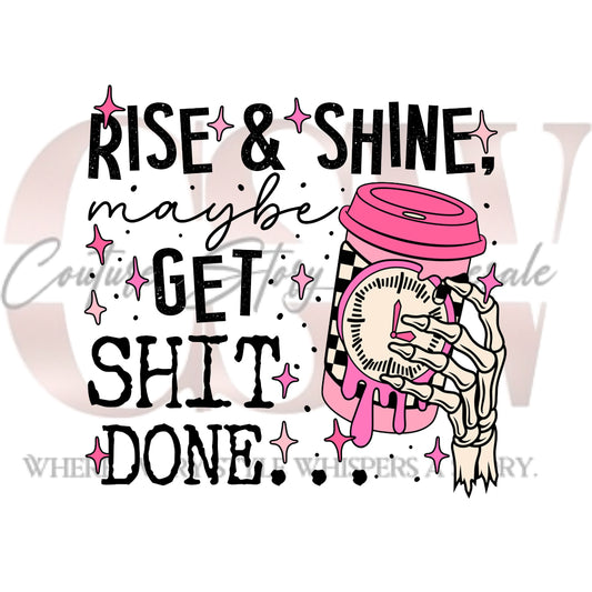 Rise & Shine Maybe Get Sh*t Done, Heat Transfers