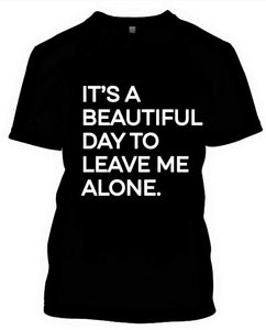 It’s A Beautiful Day to Leave Me Alone, T-shirt