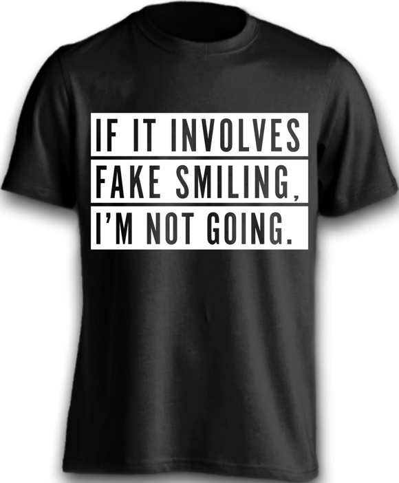 If It Involves Fake Smiling, T-Shirt