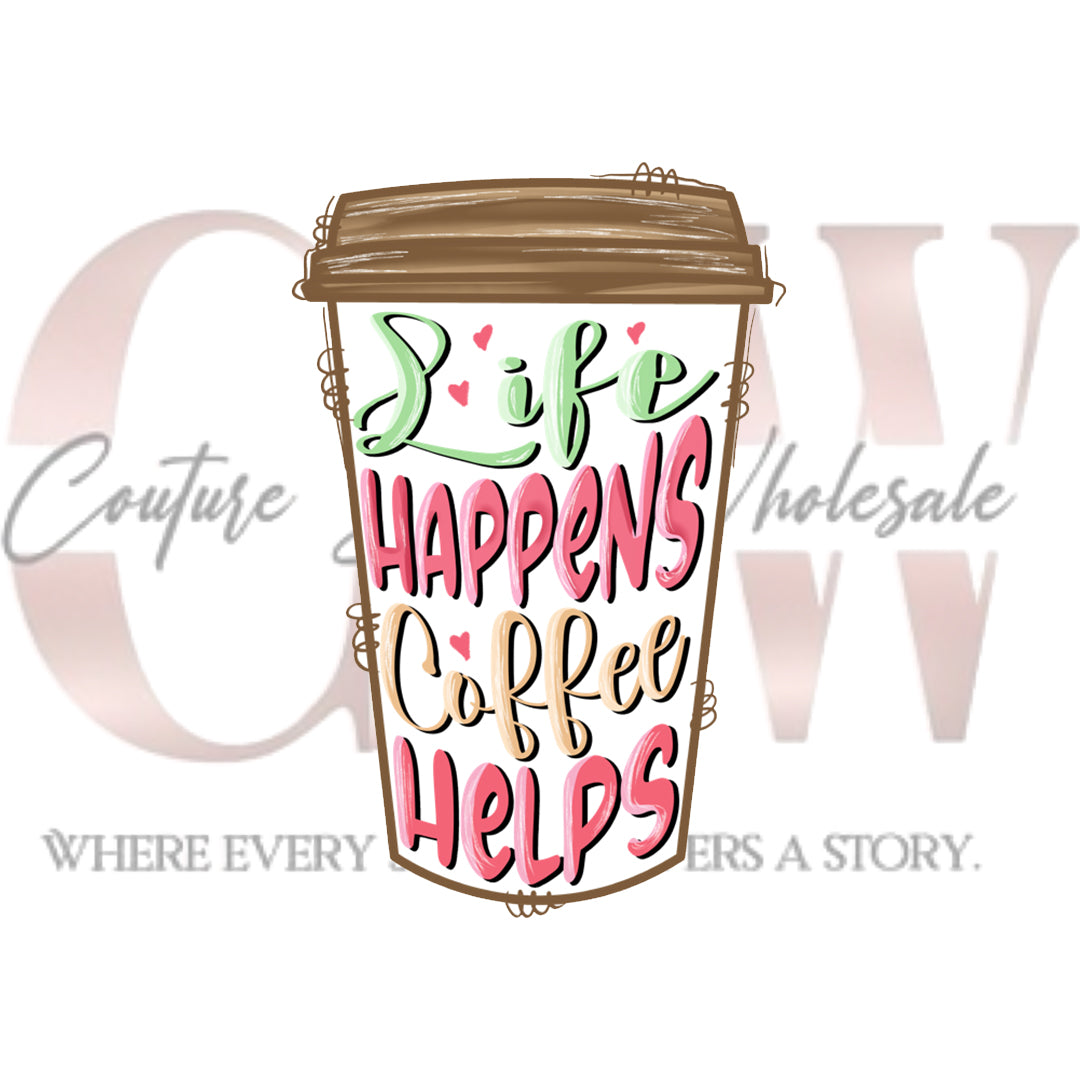 Life Happens Coffee Helps, Heat Transfers