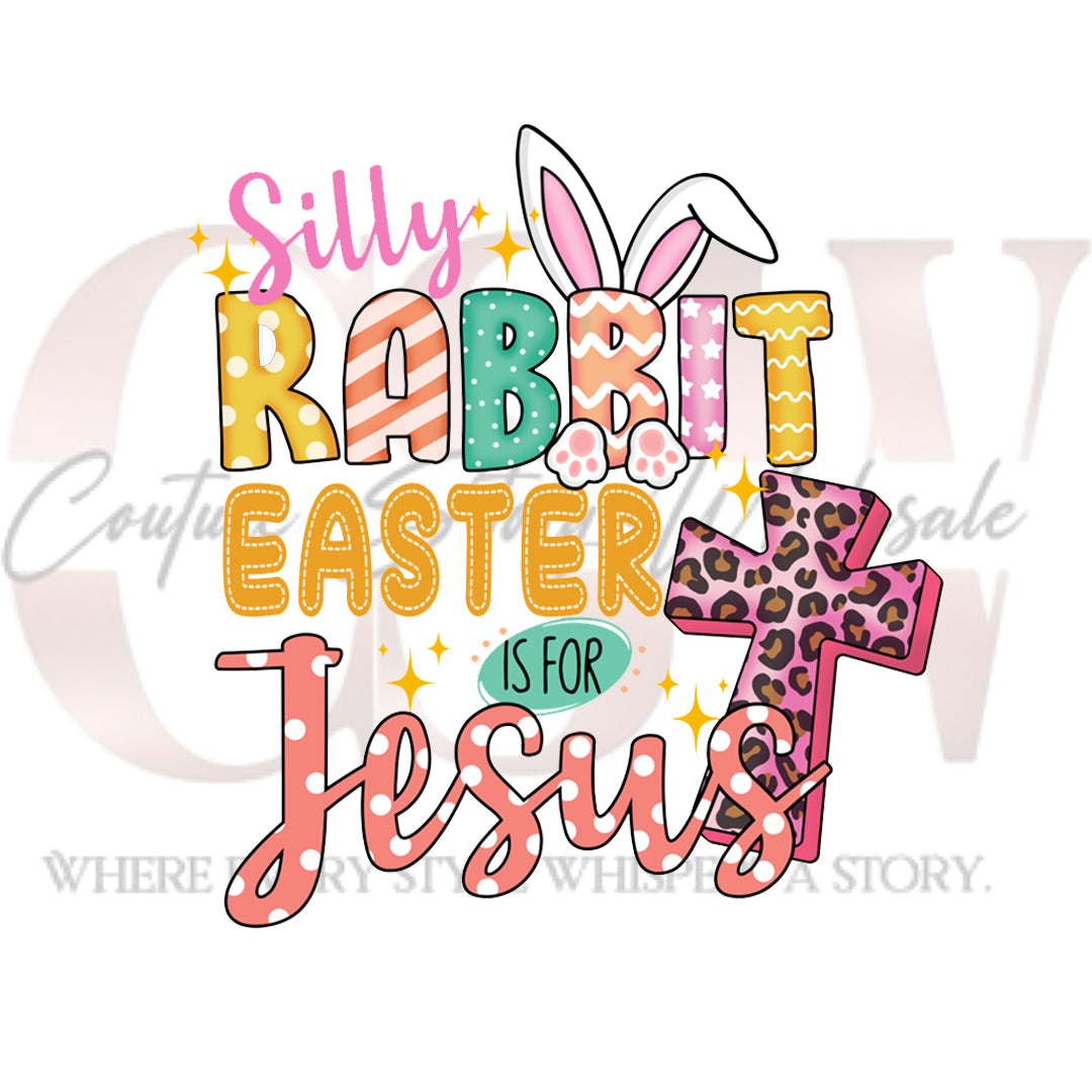Silly Rabbit Easter Is For Jesus, Heat Transfers