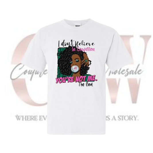 I dont believe in competition, Tee
