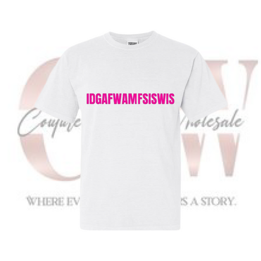 IDGAFWAMFSISWIS, Adult Tee