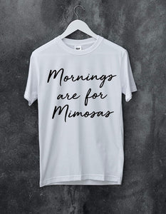 Mornings Are For Mimosas, T-Shirt