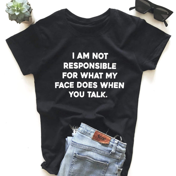 I Am Not Responsible For What My Face Does When You Talk, T-shirt