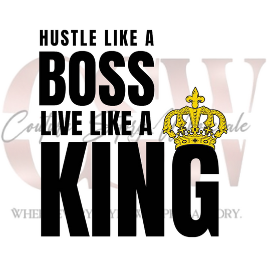 Hustle Like A Boss, Live Like A King, Heat Transfers